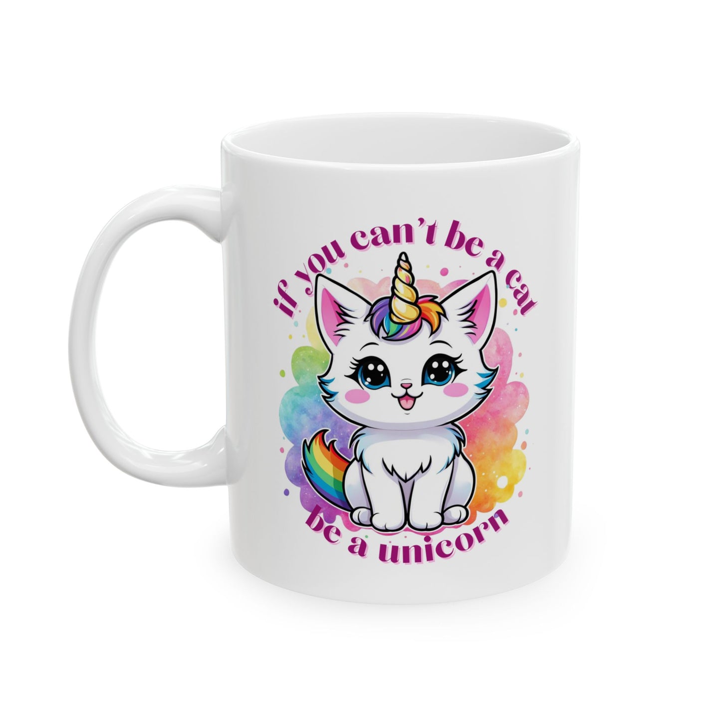 If You Can’t Be a Cat, Be a Unicorn Rainbow Ceramic Mug