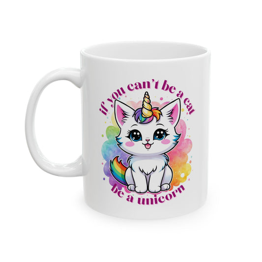 If You Can’t Be a Cat, Be a Unicorn Rainbow Ceramic Mug