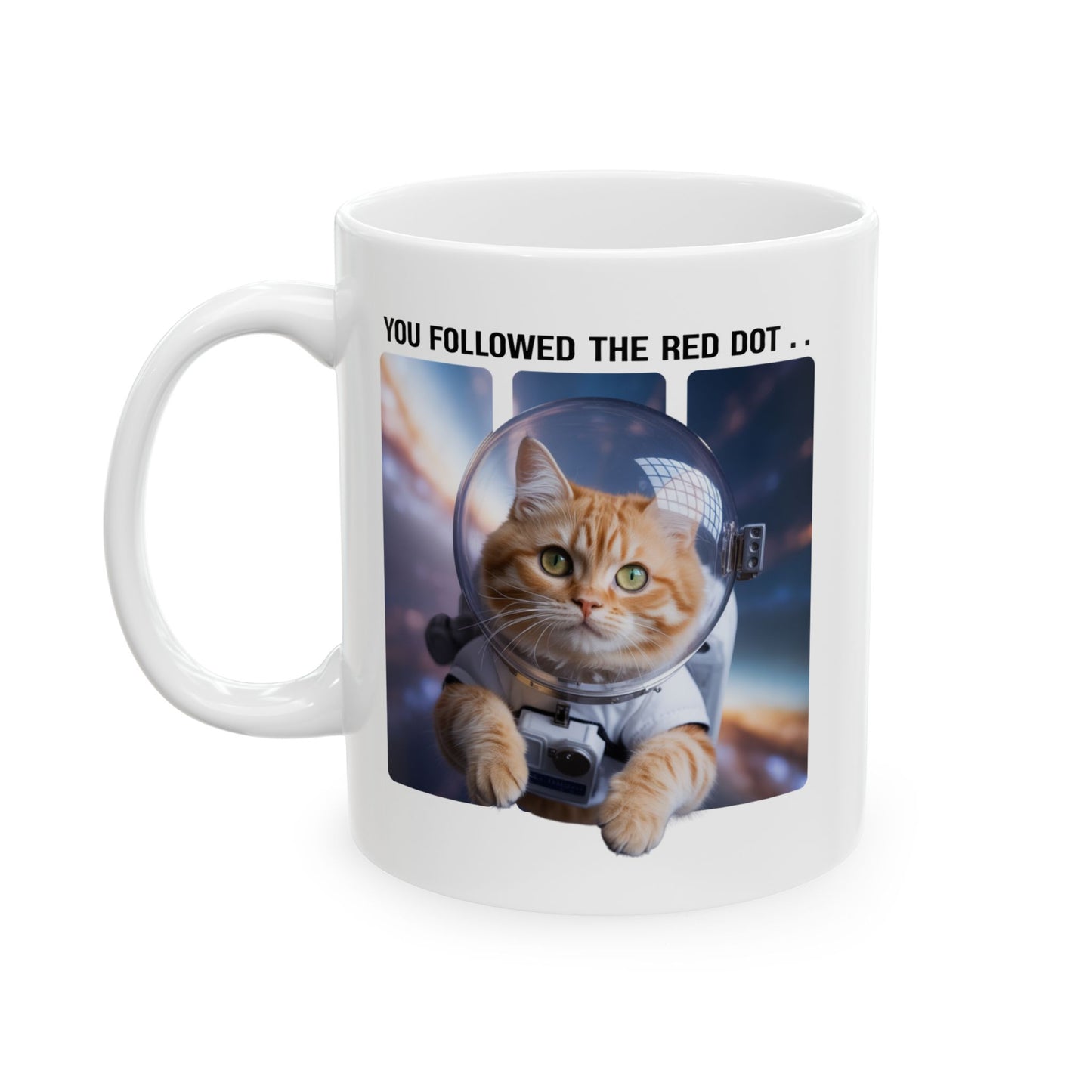 You Followed the Red Dot Astronaut-Cat Mug – Funny Astronaut Kitty Ceramic Cup