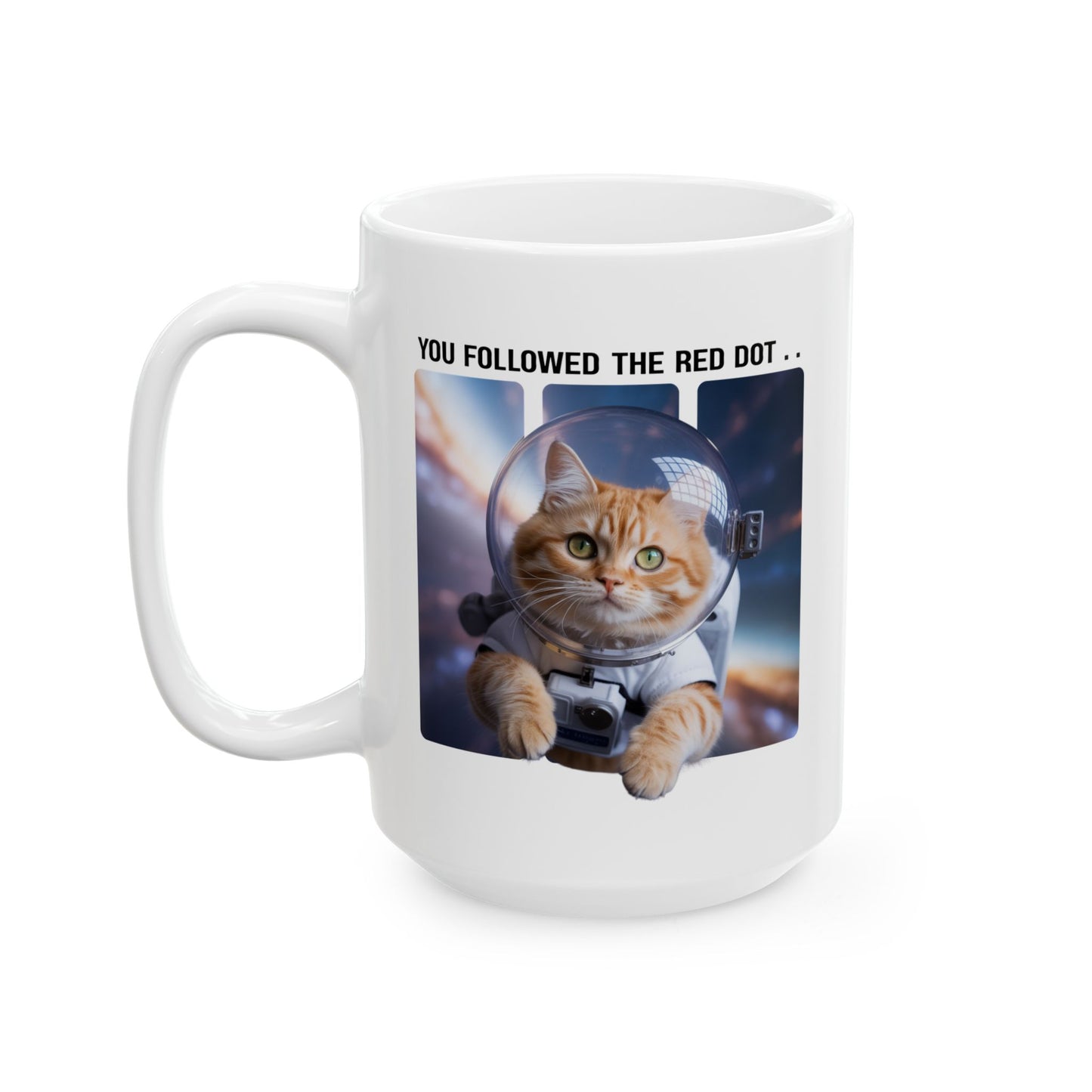 You Followed the Red Dot Astronaut-Cat Mug – Funny Astronaut Kitty Ceramic Cup